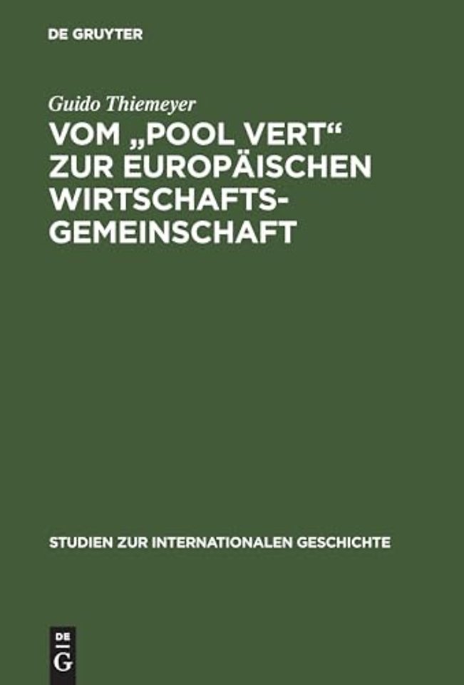Vom "Pool Vert" zur Europäischen Wirtschaftsgeme – Europäische Integration, Kalter Krieg und die Anfänge der Gemeinsamen Europäischen Agrarpolitik