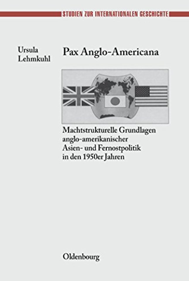Pax Anglo–Americana – Machtstrukturelle Grundlagen anglo–amerikanischer Asien– und Fernostpolitik in den 1950er Jahren