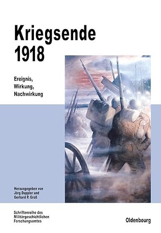Kriegsende 1918 – Ereignis, Wirkung, Nachwirkung