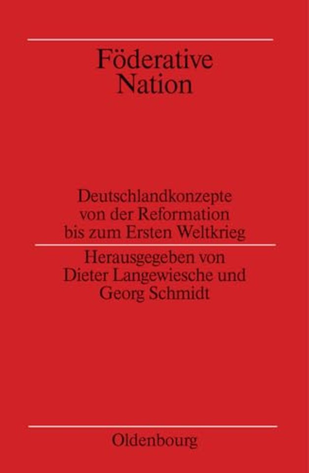Föderative Nation – Deutschlandkonzepte von der Reformation bis zum Ersten Weltkrieg