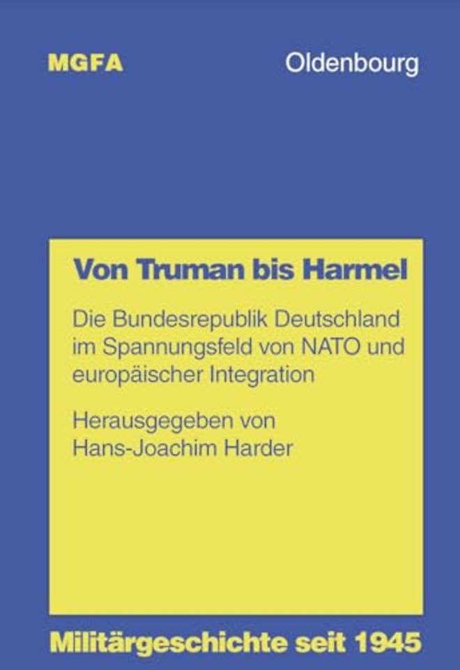 Von Truman bis Harmel – Die Bundesrepublik Deutschland im Spannungsfeld von NATO und europäischer Integration