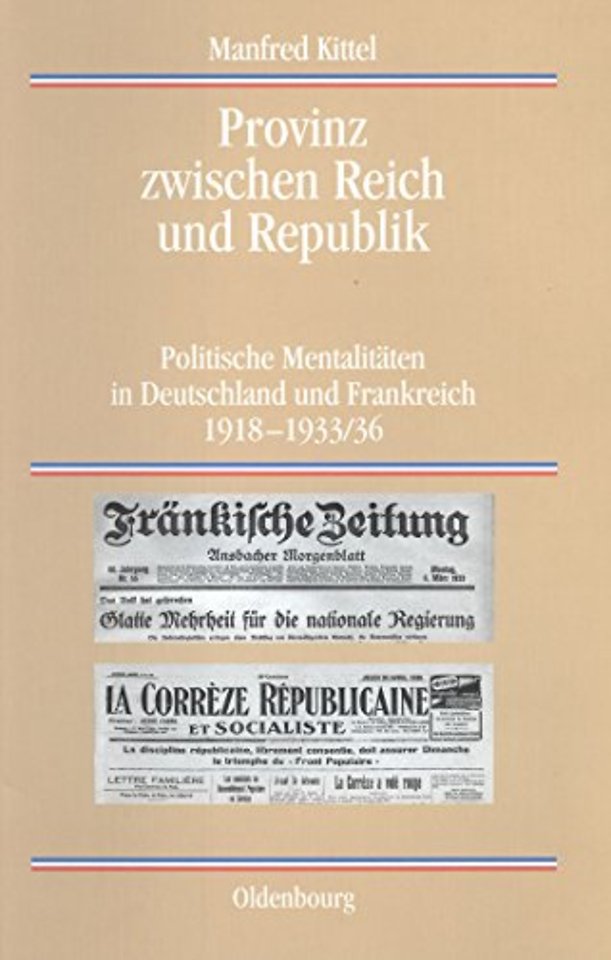 Provinz zwischen Reich und Republik – Politische Mentalitäten in Deutschland und Frankreich 1918–1933/36