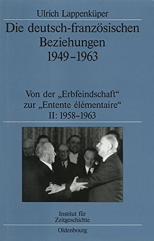 Die deutsch–französischen Beziehungen 1949–1963 – Von der "Erbfeindschaft" zur "Entente élémentaire"