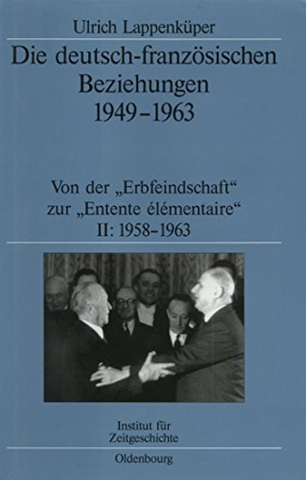 Die deutsch–französischen Beziehungen 1949–1963 – Von der "Erbfeindschaft" zur "Entente élémentaire"