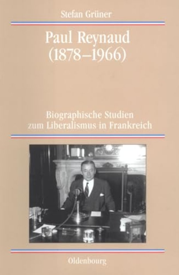 Paul Reynaud (1878–1966) – Biographische Studien zum Liberalismus in Frankreich