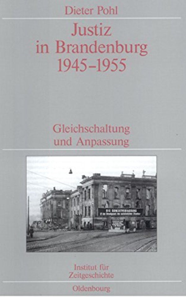 Justiz in Brandenburg 1945–1955 – Gleichschaltung und Anpassung. Veröffentlichungen zur SBZ–/DDR–Forschung im Institut für Zeitgeschichte