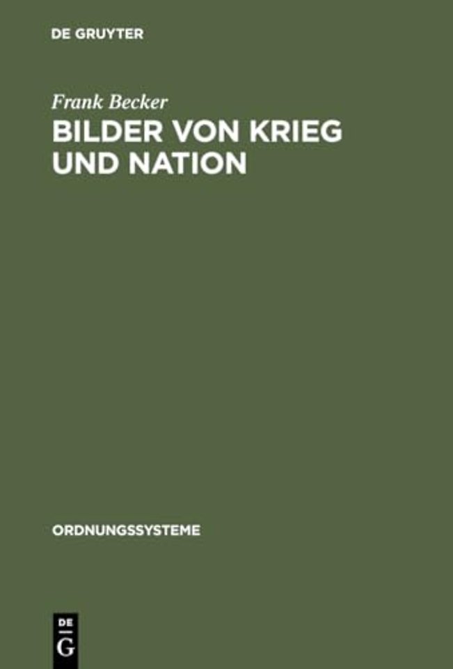 Bilder von Krieg und Nation – Die Einigungskriege in der bürgerlichen Öffentlichkeit Deutschlands 1864–1913
