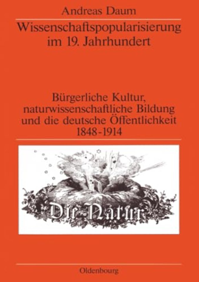 Wissenschaftspopularisierung im 19. Jahrhundert – Bürgerliche Kultur, naturwissenschaftliche Bildung und die deutsche Öffentlichkeit 1848–1914