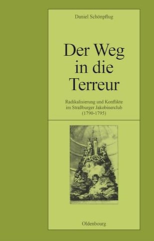 Der Weg in die Terreur – Radikalisierung und Konflikte im Straβburger Jakobinerclub (1790–1795)