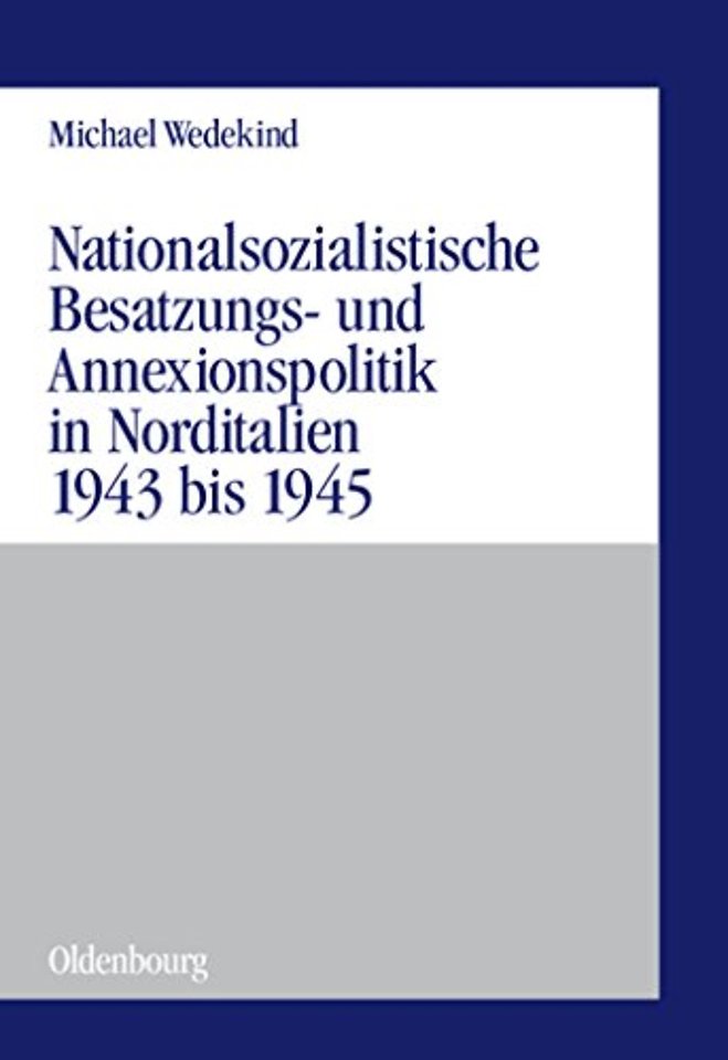 Nationalsozialistische Besatzungs– und Annexions – Die Operationszonen "Alpenvorland" und "Adriatisches Küstenland"