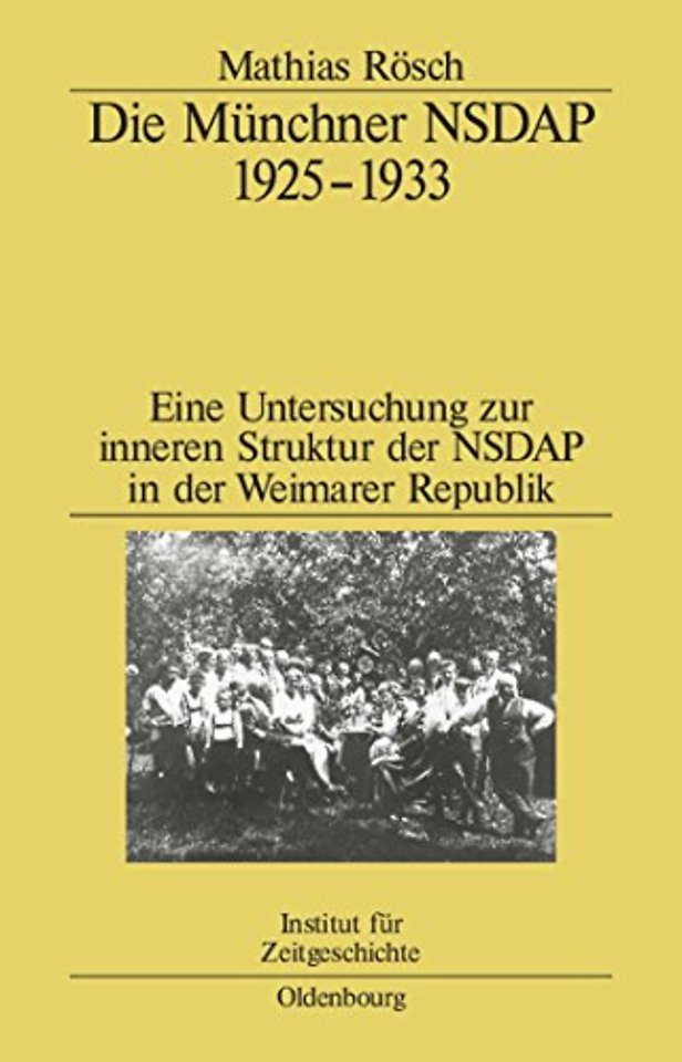 Die Münchner NSDAP 1925–1933 – Eine Untersuchung zur inneren Struktur der NSDAP in der Weimarer Republik