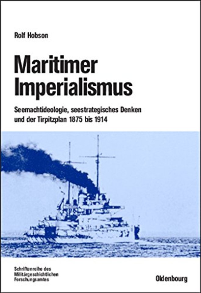 Maritimer Imperialismus – Seemachtideologie, seestrategisches Denken und der Tirpitzplan 1875 bis 1914