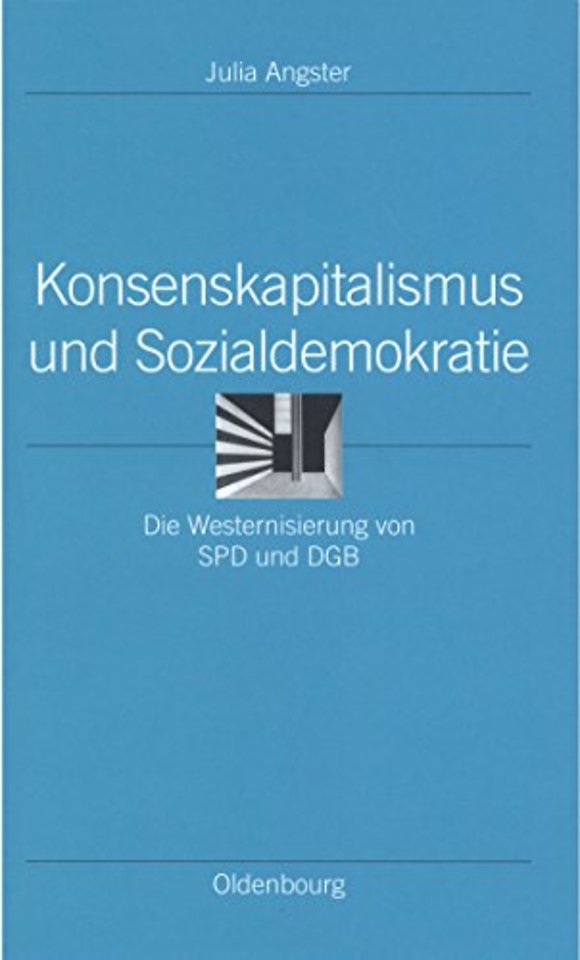 Konsenskapitalismus und Sozialdemokratie – Die Westernisierung von SPD und DGB