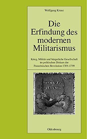 Die Erfindung des modernen Militarismus – Krieg, Militär und bürgerliche Gesellschaft im politischen Denken der Französischen Revolution 17