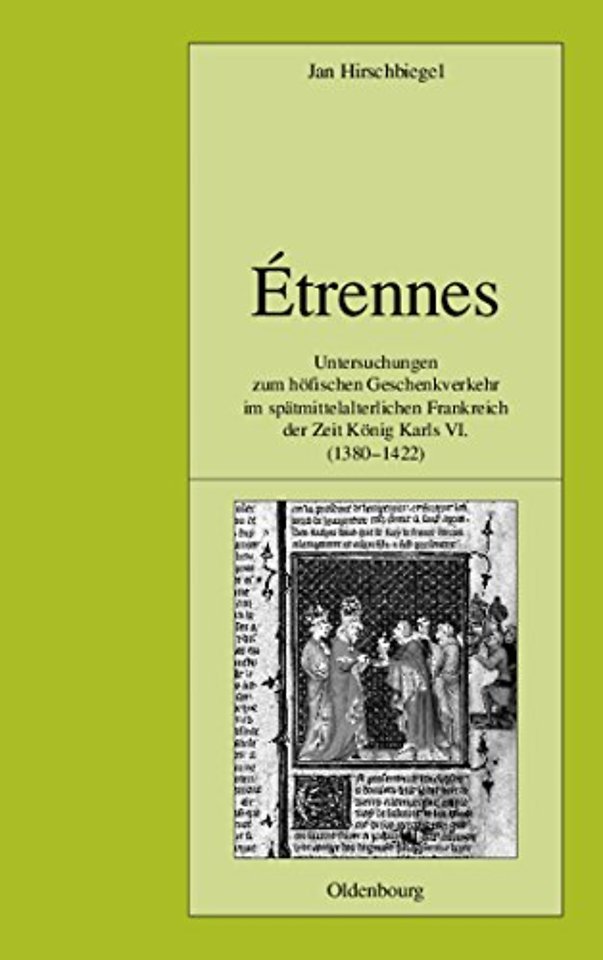 Étrennes – Untersuchungen zum höfischen Geschenkverkehr im spätmittelalterlichen Frankreich zur Zeit König Karls VI. (1380–1422)