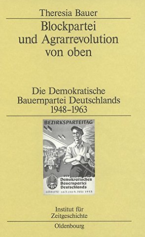 Blockpartei und Agrarrevolution von oben – Die Demokratische Bauernpartei Deutschlands 1948–1963