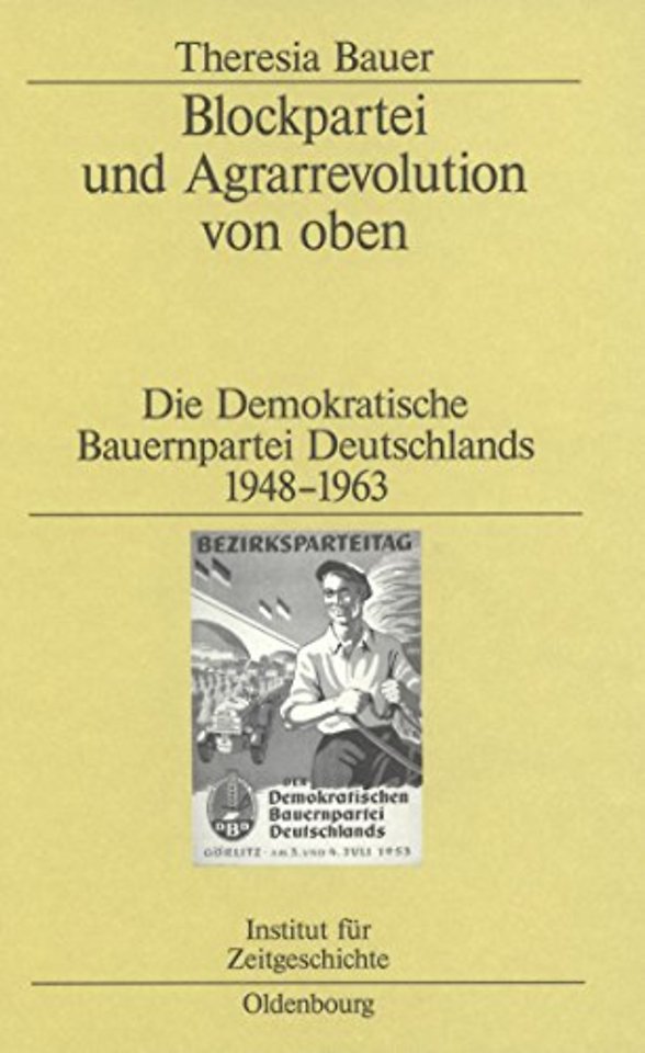 Blockpartei und Agrarrevolution von oben – Die Demokratische Bauernpartei Deutschlands 1948–1963