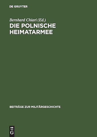 Die polnische Heimatarmee – Geschichte und Mythos der Armia Krajowa seit dem Zweiten Weltkrieg