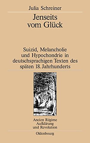 Jenseits vom Glück – Suizid, Melancholie und Hypochondrie in deutschsprachigen Texten des späten 18. Jahrhunderts