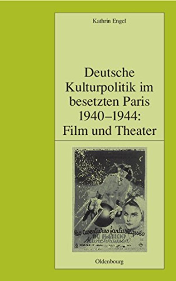 Deutsche Kulturpolitik im besetzten Paris 1940–1944: Film und Theater