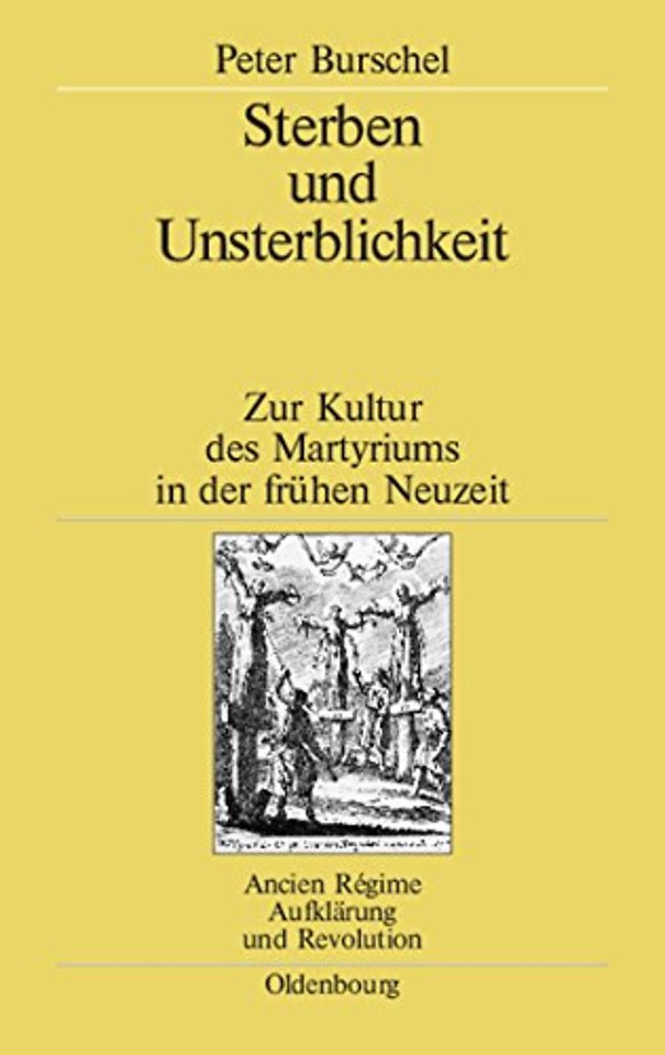 Sterben und Unsterblichkeit – Zur Kultur des Martyriums in der frühen Neuzeit