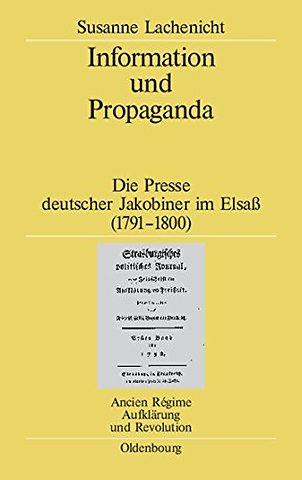 Information und Propaganda – Die Presse deutscher Jakobiner im Elsaβ (1791–1800)
