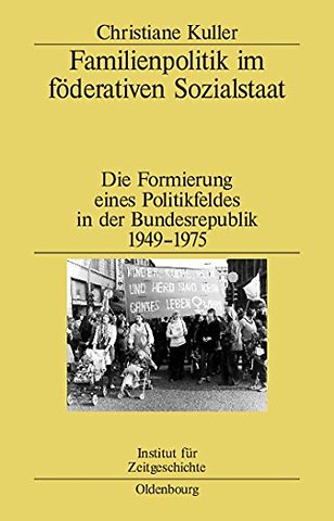 Familienpolitik im föderativen Sozialstaat – Die Formierung eines Politikfeldes in der Bundesrepublik 1949–1975