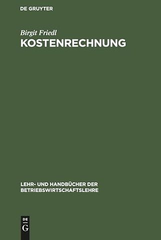 Kostenrechnung – Grundlagen, Teilrechnungen und Systeme der Kostenrechnung