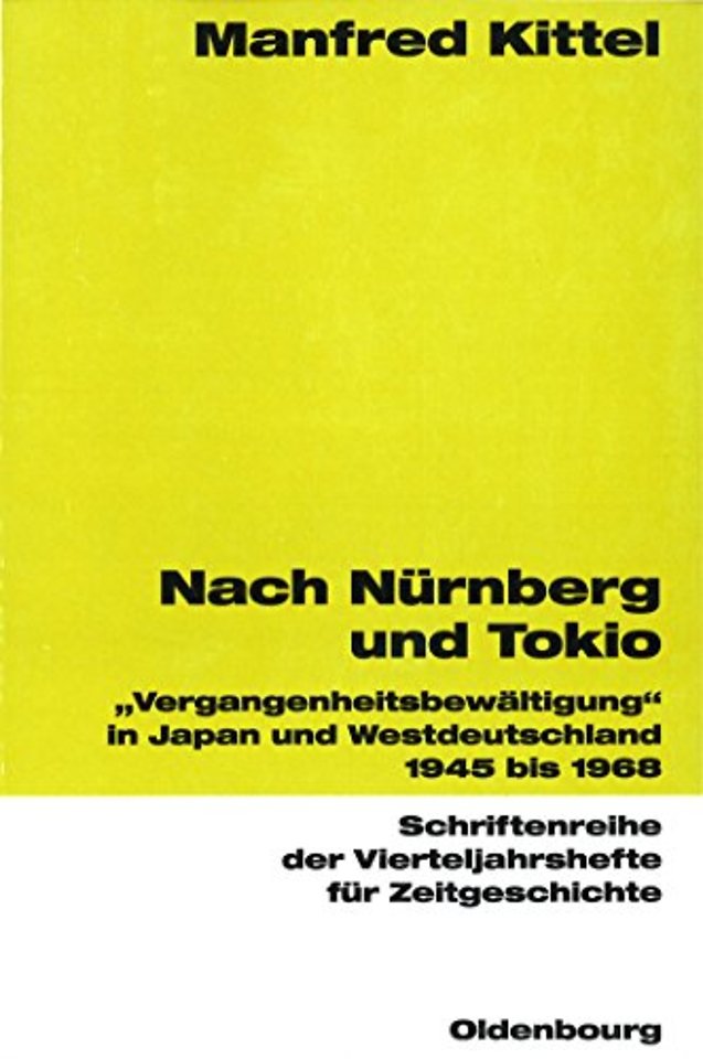Nach Nürnberg und Tokio – "Vergangenheitsbewältigung" in Japan und Westdeutschland 1945 bis 1968