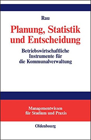 Planung, Statistik und Entscheidung – Betriebswirtschaftliche Instrumente für die Kommunalverwaltung