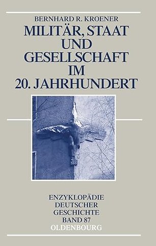 Militär, Staat und Gesellschaft im 20. Jahrhundert (1890–1990)