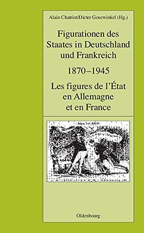 Figurationen des Staates in Deutschland und Frankreich 1870–1945. Les figures de l`État en Allemagne et en France