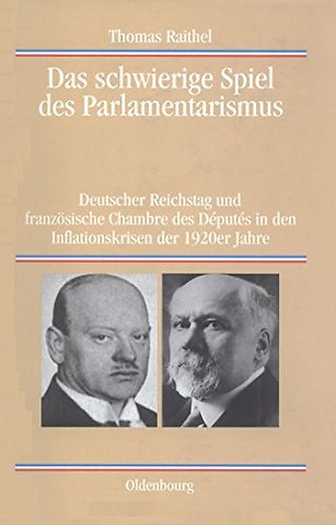 Das schwierige Spiel des Parlamentarismus – Deutscher Reichstag und französische Chambre des Députés in den Inflationskrisen der 1920er Jahre