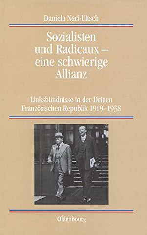 Sozialisten und Radicaux – eine schwierige Allia – Linksbündnisse in der Dritten Französischen Republik 1919–1938