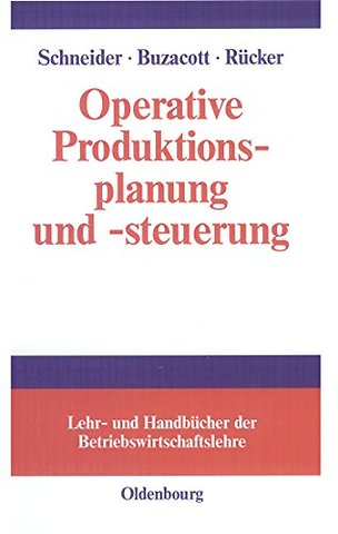 Operative Produktionsplanung und –steuerung – Konzepte und Modelle des Informations– und Materialflusses in komplexen Fertigungssystemen