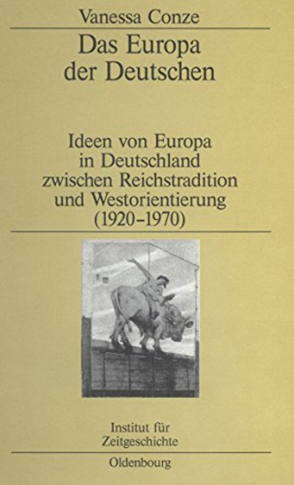Das Europa der Deutschen – Ideen von Europa in Deutschland zwischen Reichstradition und Westorientierung (1920–1970)
