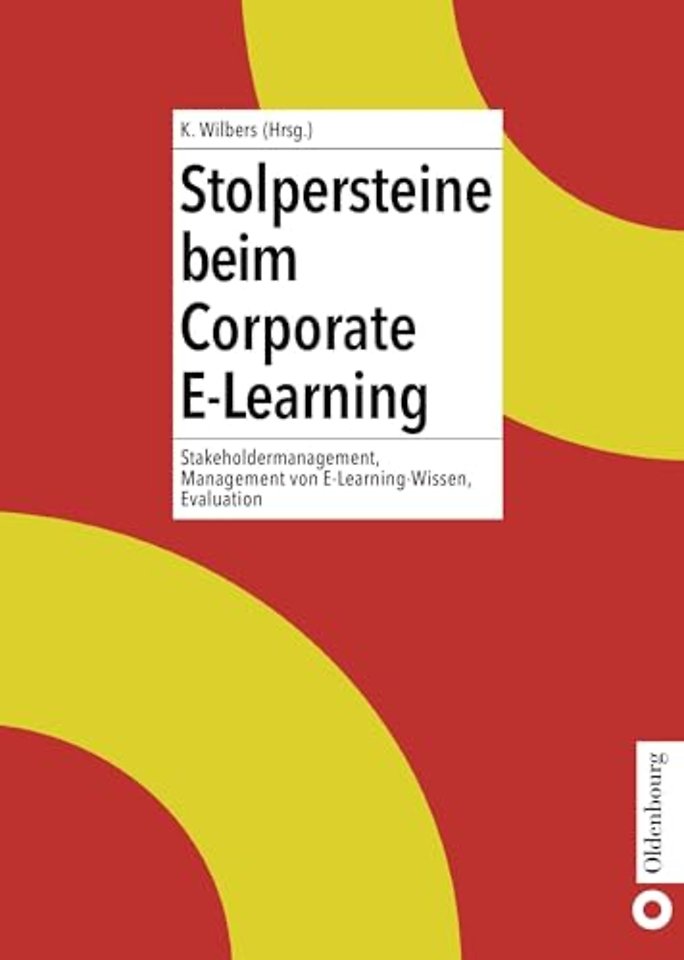 Stolpersteine beim Corporate E–Learning – Stakeholdermanagement, Management von E–Learning–Wissen, Evaluation