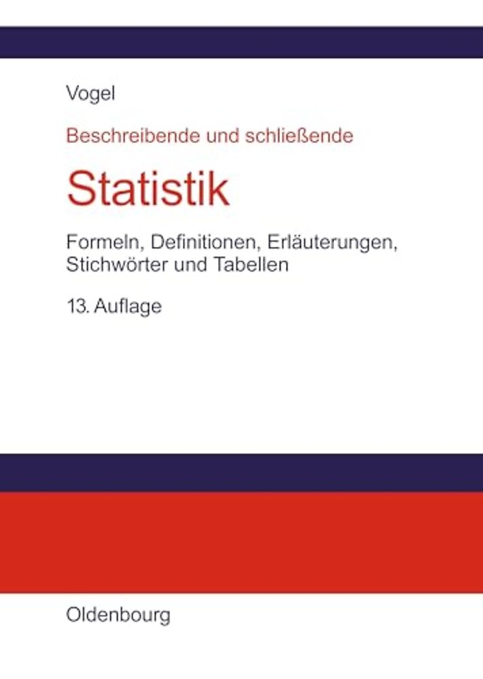 Beschreibende und schlieβende Statistik – Formeln, Definitionen, Erläuterungen, Stichwörter und Tabellen