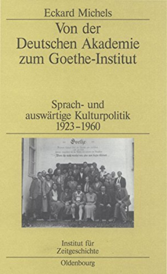 Von der Deutschen Akademie zum Goethe–Institut – Sprach– und auswärtige Kulturpolitik 1923–1960