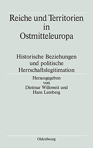 Reiche und Territorien in Ostmitteleuropa – Historische Beziehungen und politische Herrschaftslegitimation