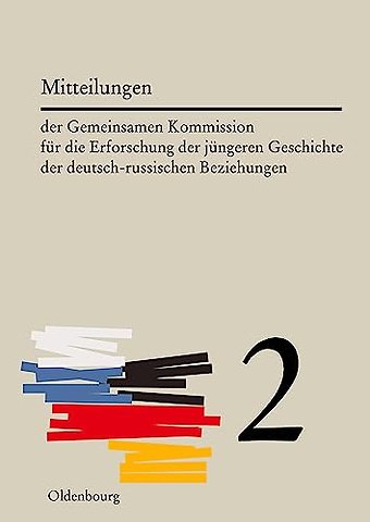 Mitteilungen der Gemeinsamen Kommission für die Erforschung der jüngeren Geschichte der deutsch–russischen Beziehungen. Band 2
