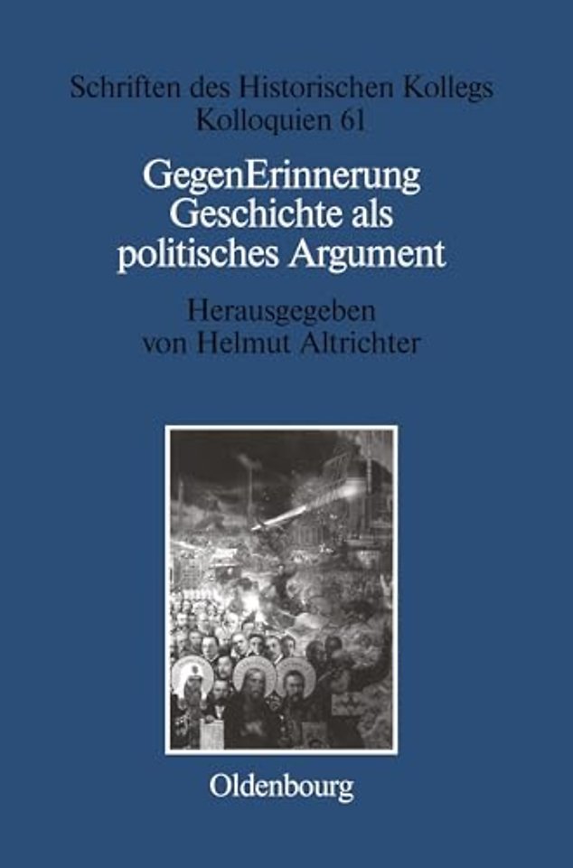 GegenErinnerung – Geschichte als politisches Argument im Transformationsprozeβ Ost–, Ostmittel– und Südosteuropas
