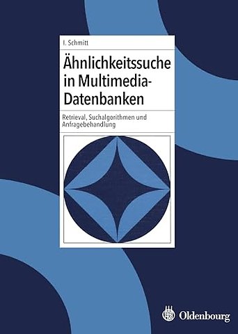 Ähnlichkeitssuche in Multimedia–Datenbanken – Retrieval, Suchalgorithmen und Anfragebehandlung