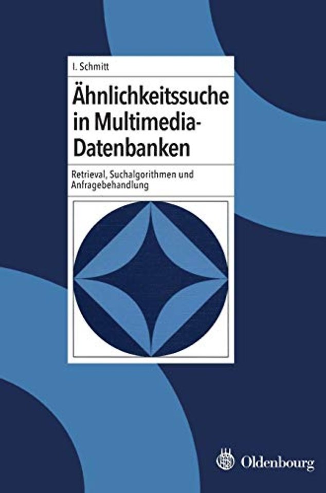 Ähnlichkeitssuche in Multimedia–Datenbanken – Retrieval, Suchalgorithmen und Anfragebehandlung