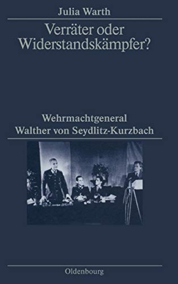 Verräter oder Widerstandskämpfer? – Wehrmachtgeneral Walther von Seydlitz–Kurzbach