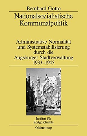 Nationalsozialistische Kommunalpolitik – Administrative Normalität und Systemstabilisierung durch die Augsburger Stadtver