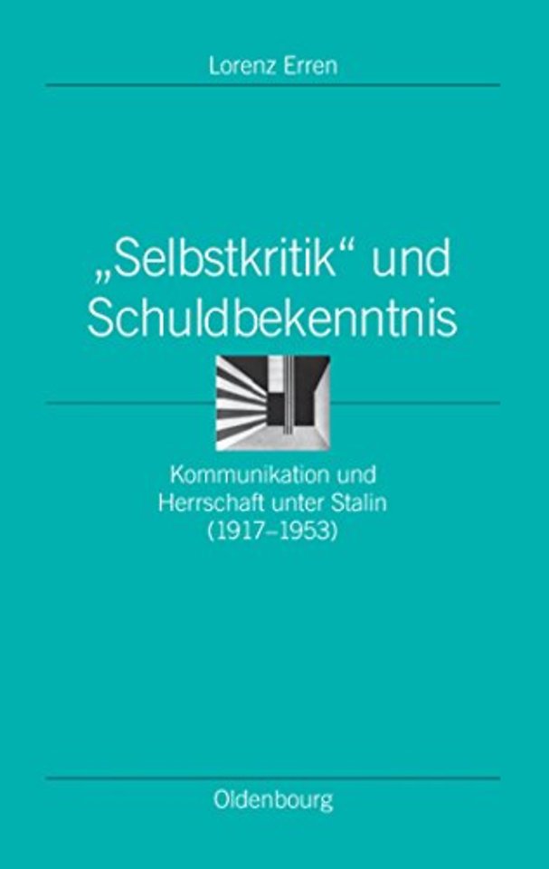 "Selbstkritik" und Schuldbekenntnis – Kommunikation und Herrschaft unter Stalin (1917–1953)