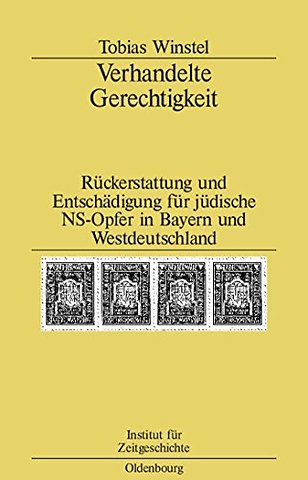 Verhandelte Gerechtigkeit – Rückerstattung und Entschädigung für jüdische NS–Opfer in Bayern und Westdeutschland