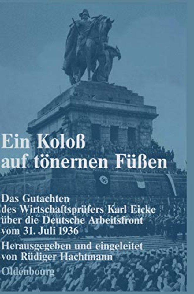 Ein Koloβ auf tönernen Füβen – Das Gutachten des Wirtschaftsprüfers Karl Eicke über die Deutsche Arbeitsfront vom 31. Juli 1936