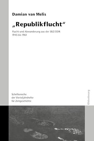 "Republikflucht" – Flucht und Abwanderung aus der SBZ/DDR 1945 bis 1961. Veröffentlichungen zur SBZ–/DDR–Forschung im Institut für Zeitgeschichte.